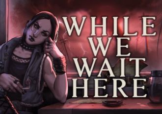 While We Wait Here Global Steam Digital Key
