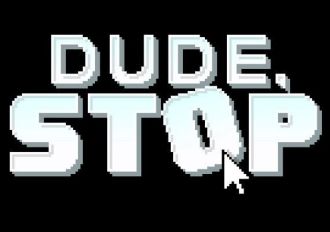 Dude, Stop EN/PT/RU/ZH/UK Global Steam Digital Key